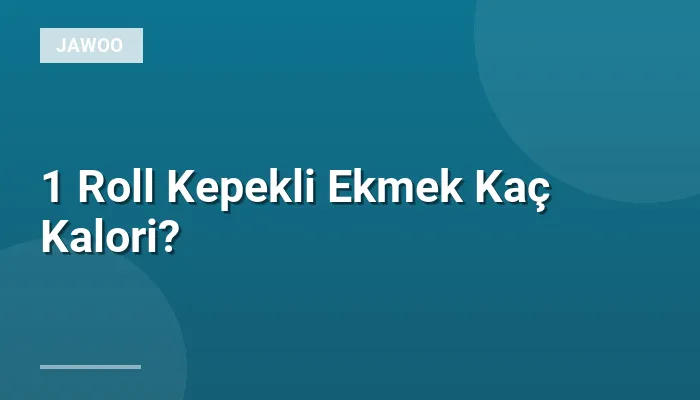 1 Roll Kepekli Ekmek Kaç Kalori?