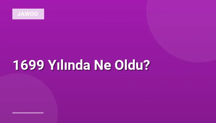 1699 Yılında Ne Oldu?