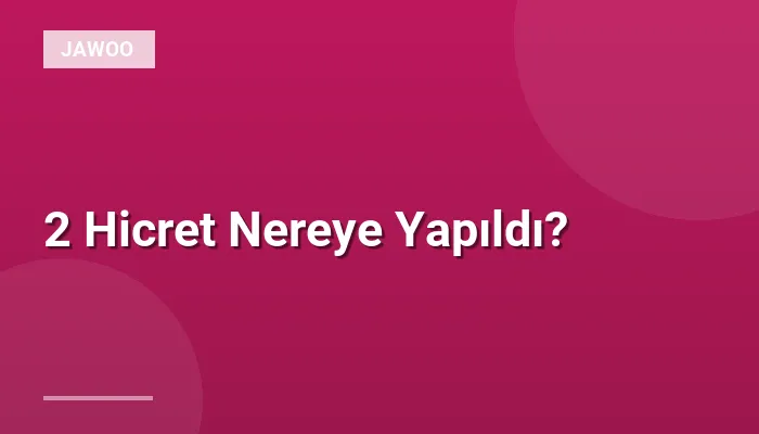 2 Hicret Nereye Yapıldı?