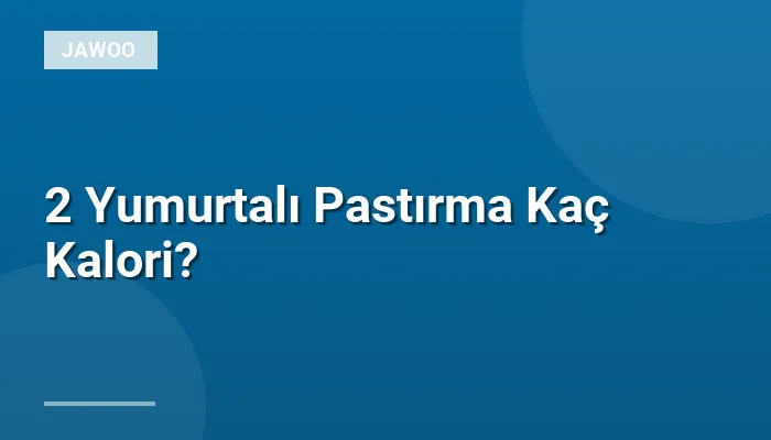 2 Yumurtalı Pastırma Kaç Kalori?