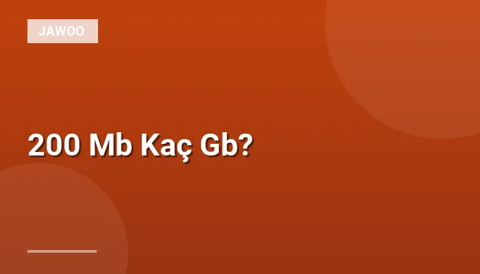 200 Mb Kaç Gb?