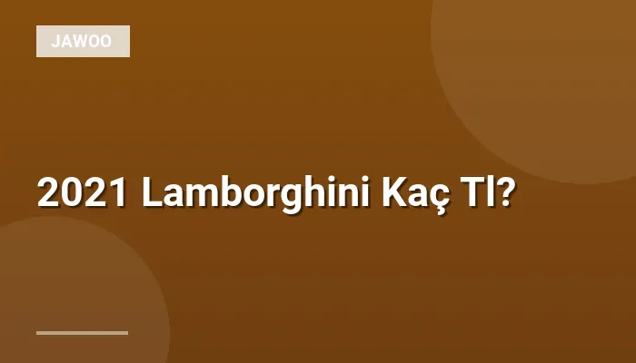 2021 Lamborghini Kaç Tl?