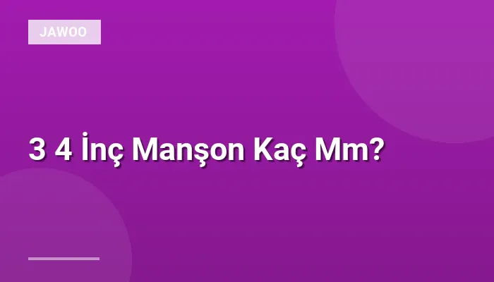 3 4 İnç Manşon Kaç Mm?