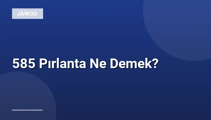 585 Pırlanta Ne Demek?
