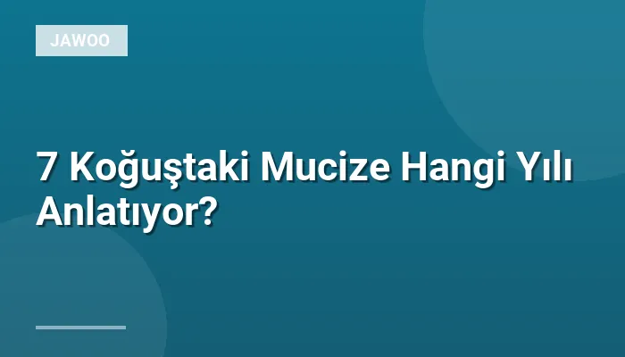 7 Koğuştaki Mucize Hangi Yılı Anlatıyor?