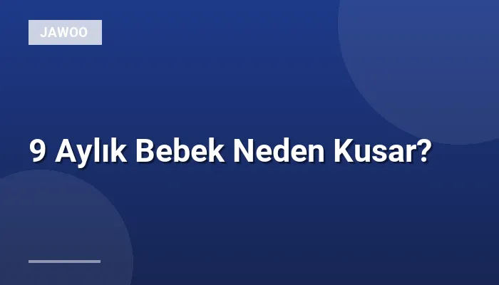 9 Aylık Bebek Neden Kusar?