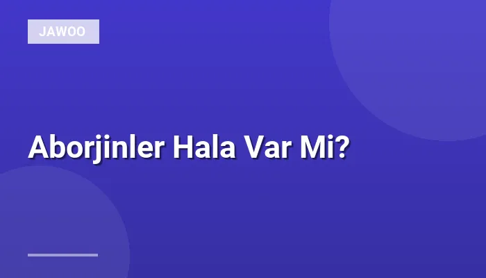 Aborjinler Hala Var Mi?