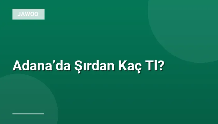 Adana’da Şırdan Kaç Tl?