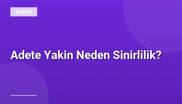 Adete Yakin Neden Sinirlilik?