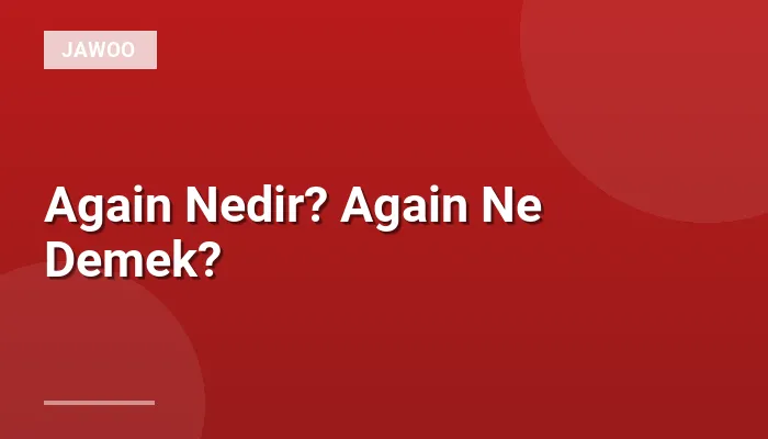 Again Nedir? Again Ne Demek?