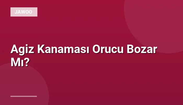 Agiz Kanaması Orucu Bozar Mı?