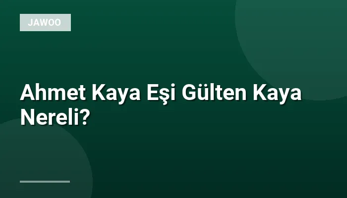 Ahmet Kaya Eşi Gülten Kaya Nereli?