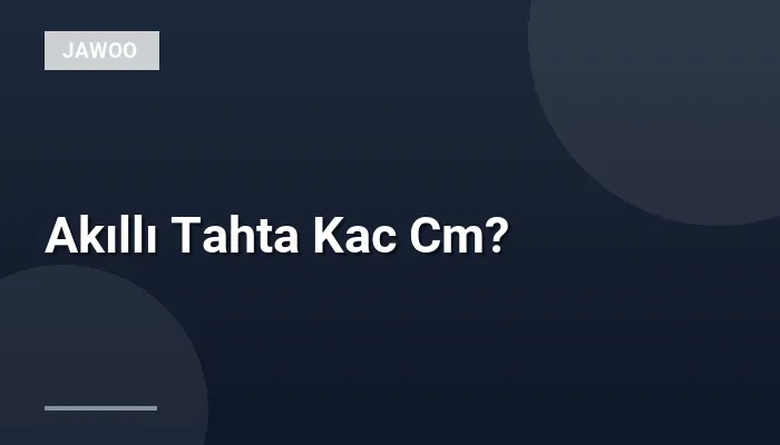 Akıllı Tahta Kac Cm?