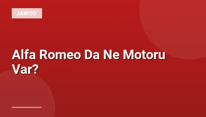 Alfa Romeo Da Ne Motoru Var?