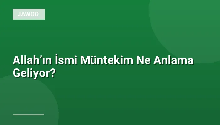 Allah’ın İsmi Müntekim Ne Anlama Geliyor?