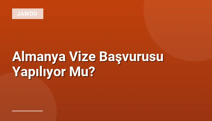 Almanya Vize Başvurusu Yapılıyor Mu?
