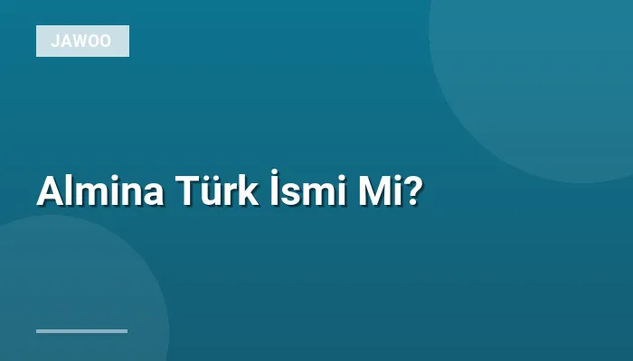 Almina Türk İsmi Mi?
