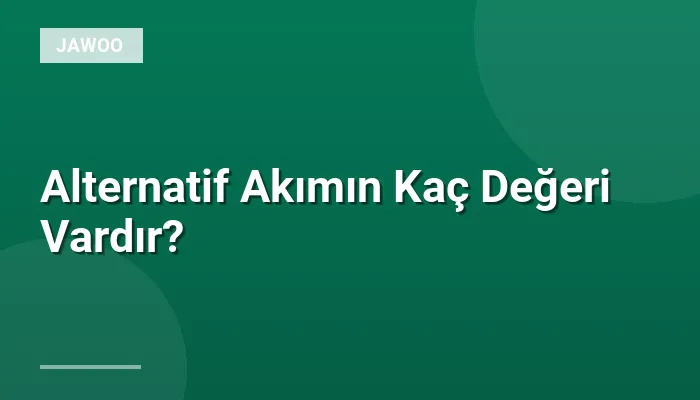 Alternatif Akımın Kaç Değeri Vardır?