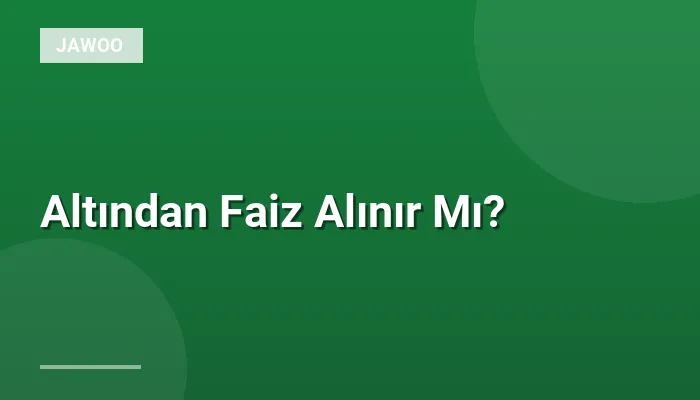 Altından Faiz Alınır Mı?