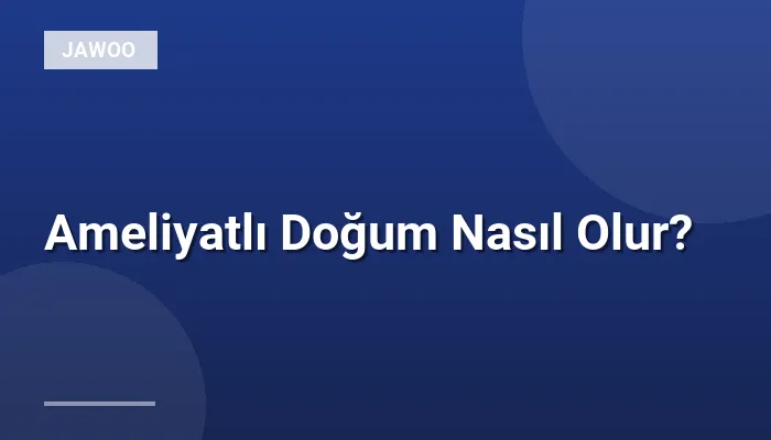 Ameliyatlı Doğum Nasıl Olur?