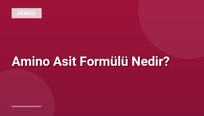 Amino Asit Formülü Nedir?