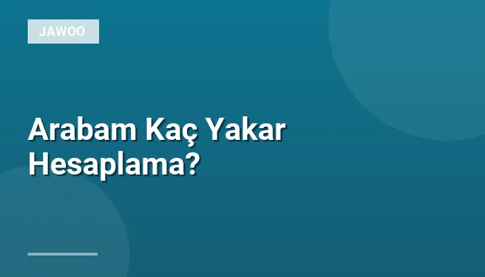 Arabam Kaç Yakar Hesaplama?