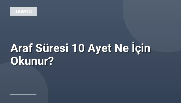 Araf Süresi 10 Ayet Ne İçin Okunur?