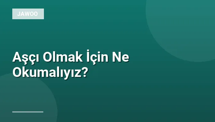 Aşçı Olmak İçin Ne Okumalıyız?
