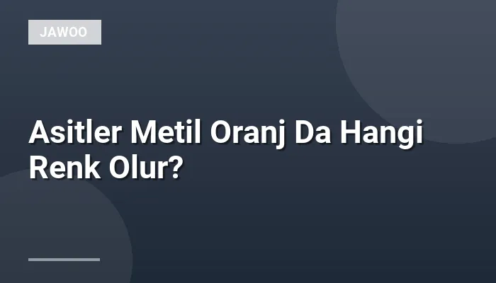 Asitler Metil Oranj Da Hangi Renk Olur?