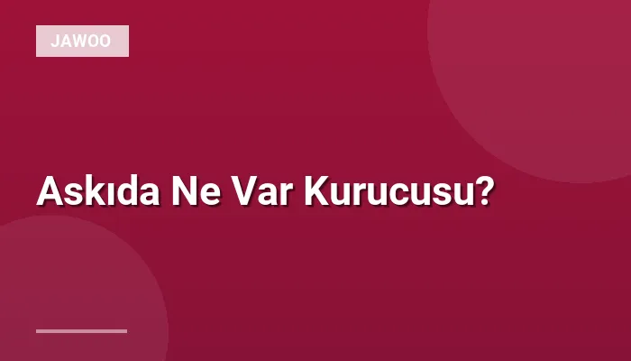Askıda Ne Var Kurucusu?