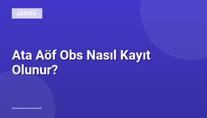 Ata Aöf Obs Nasıl Kayıt Olunur?