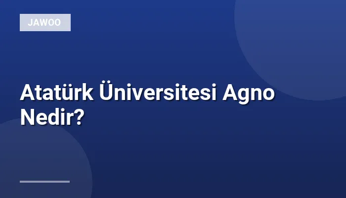 Atatürk Üniversitesi Agno Nedir?
