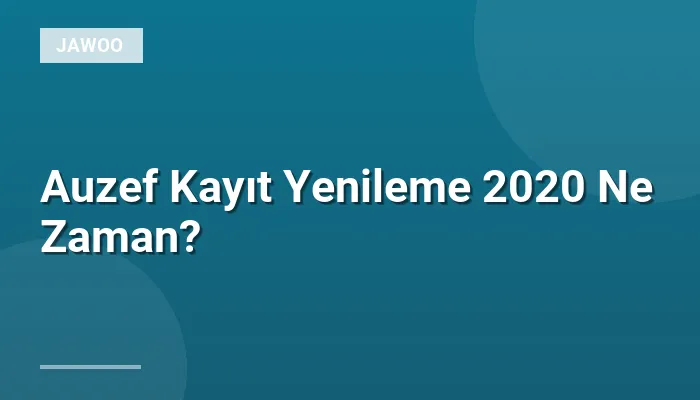 Auzef Kayıt Yenileme 2020 Ne Zaman?