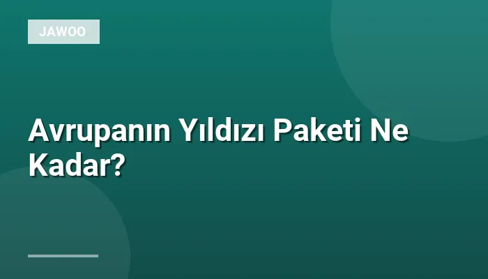 Avrupanın Yıldızı Paketi Ne Kadar?