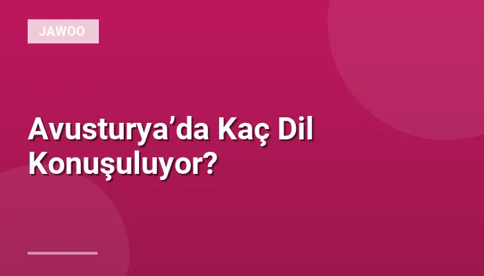 Avusturya’da Kaç Dil Konuşuluyor?