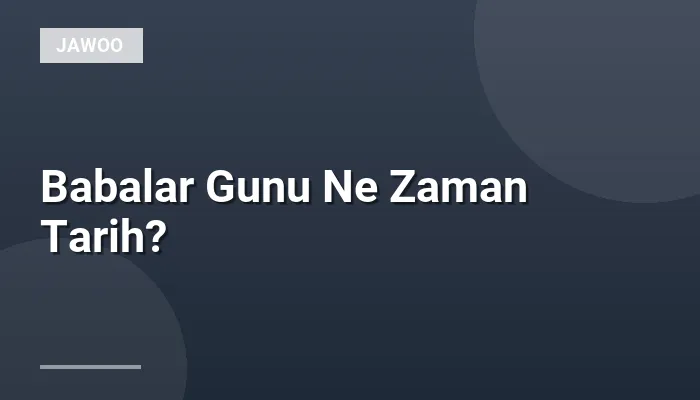 Babalar Gunu Ne Zaman Tarih?