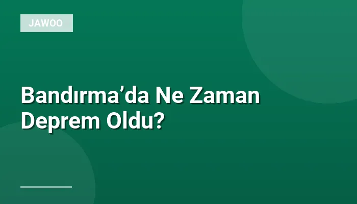 Bandırma’da Ne Zaman Deprem Oldu?