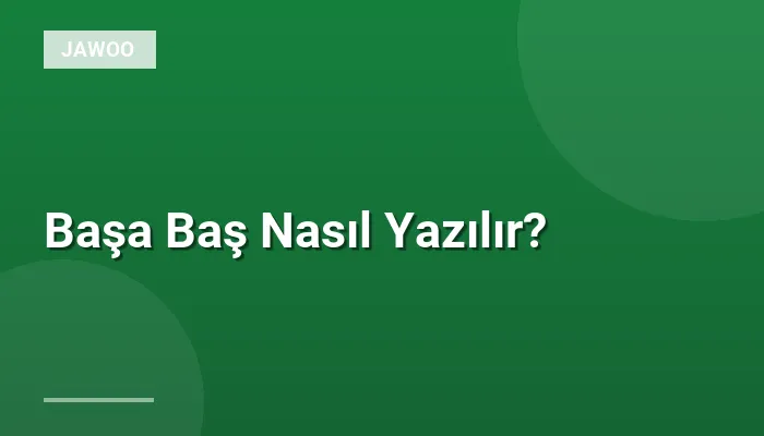 Başa Baş Nasıl Yazılır?