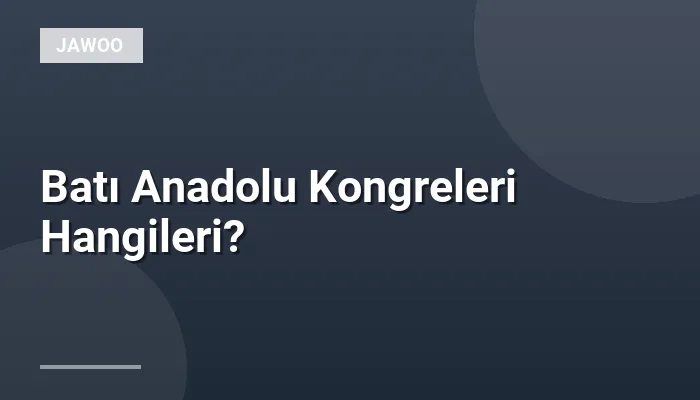Batı Anadolu Kongreleri Hangileri?