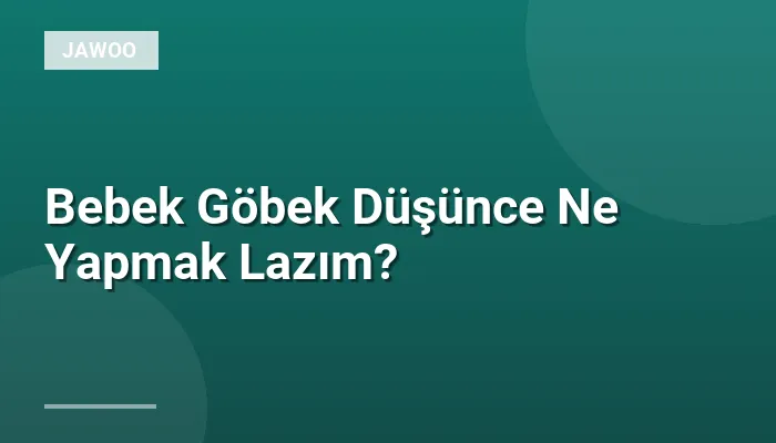 Bebek Göbek Düşünce Ne Yapmak Lazım?