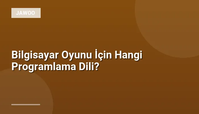 Bilgisayar Oyunu İçin Hangi Programlama Dili?