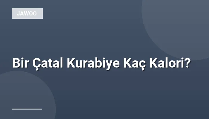 Bir Çatal Kurabiye Kaç Kalori?