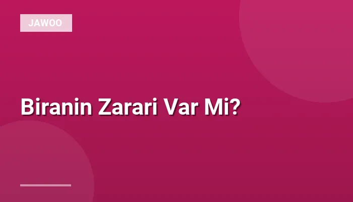 Biranin Zarari Var Mi?