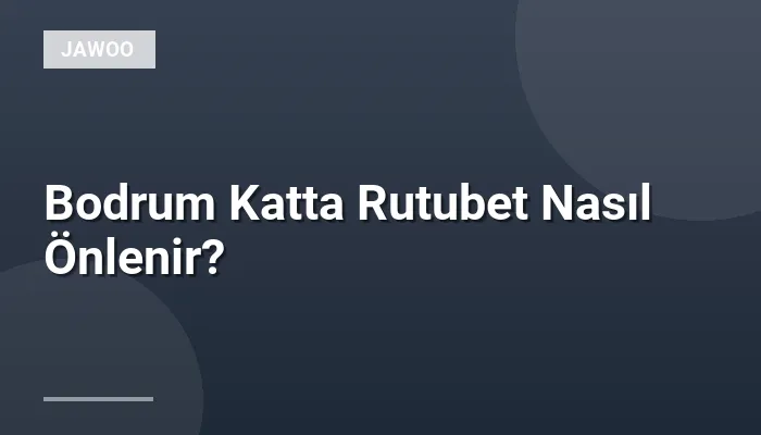 Bodrum Katta Rutubet Nasıl Önlenir?
