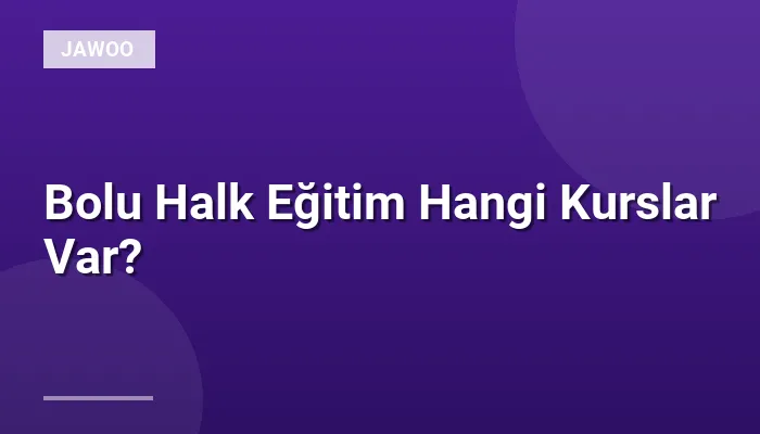 Bolu Halk Eğitim Hangi Kurslar Var?
