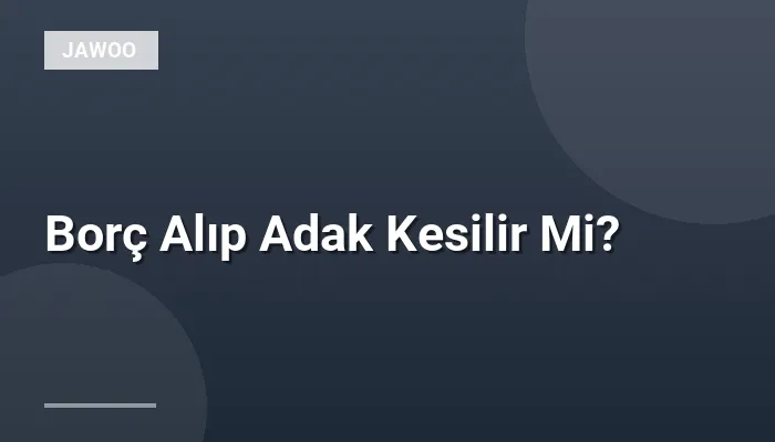 Borç Alıp Adak Kesilir Mi?