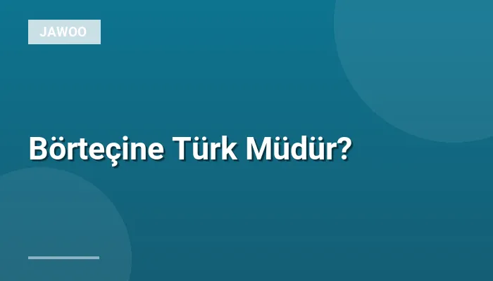 Börteçine Türk Müdür?