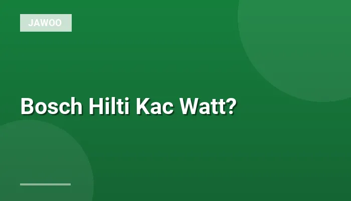 Bosch Hilti Kac Watt?