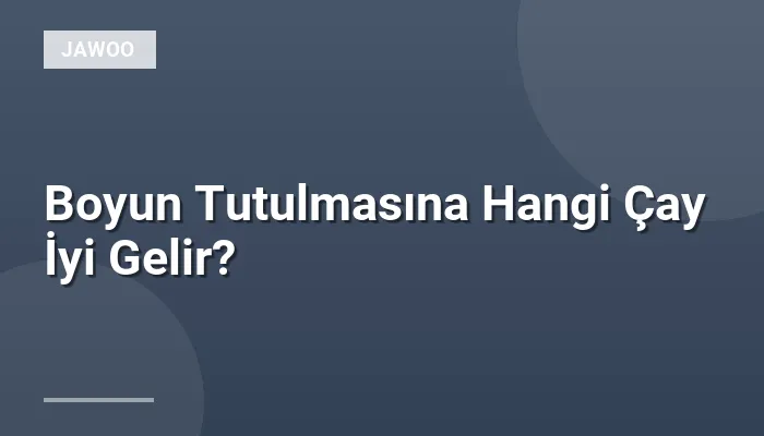 Boyun Tutulmasına Hangi Çay İyi Gelir?