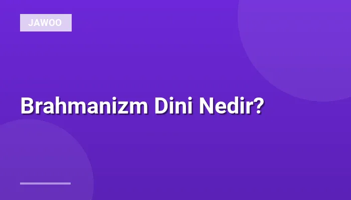 Brahmanizm Dini Nedir?